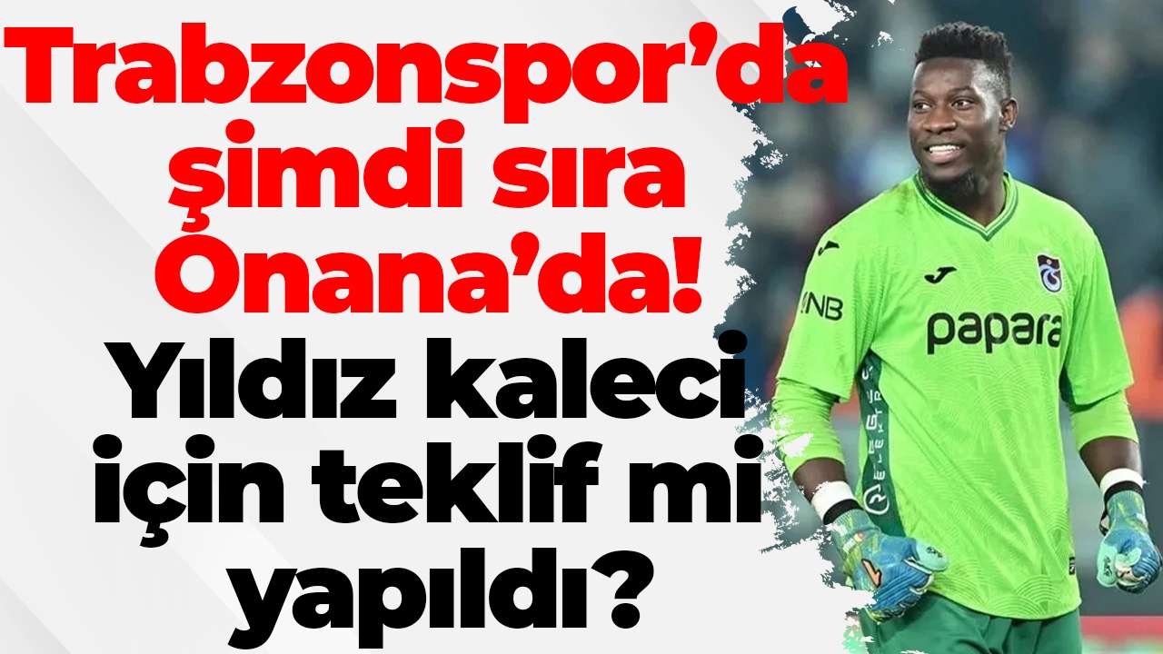 Trabzonspor’da şimdi sıra Onana’da! Yıldız kaleci için teklif yapıldı