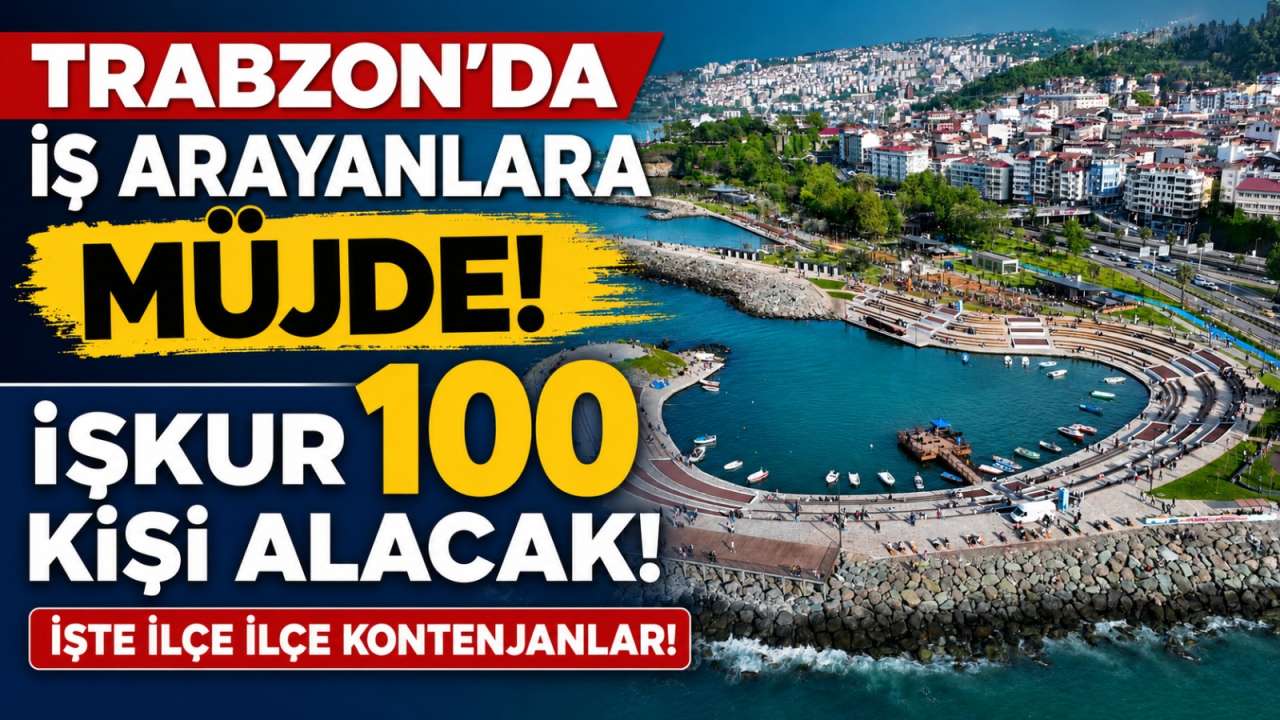 Trabzon'da iş arayanlara müjde! İŞKUR 100 kişi alacak: İşte ilçe ilçe kontenjanlar!