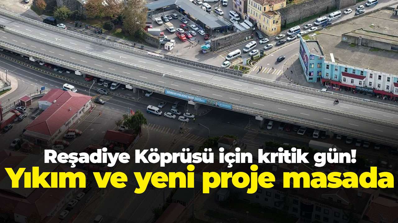 Reşadiye Köprüsü için kritik gün: Yıkım ve yeni proje masada