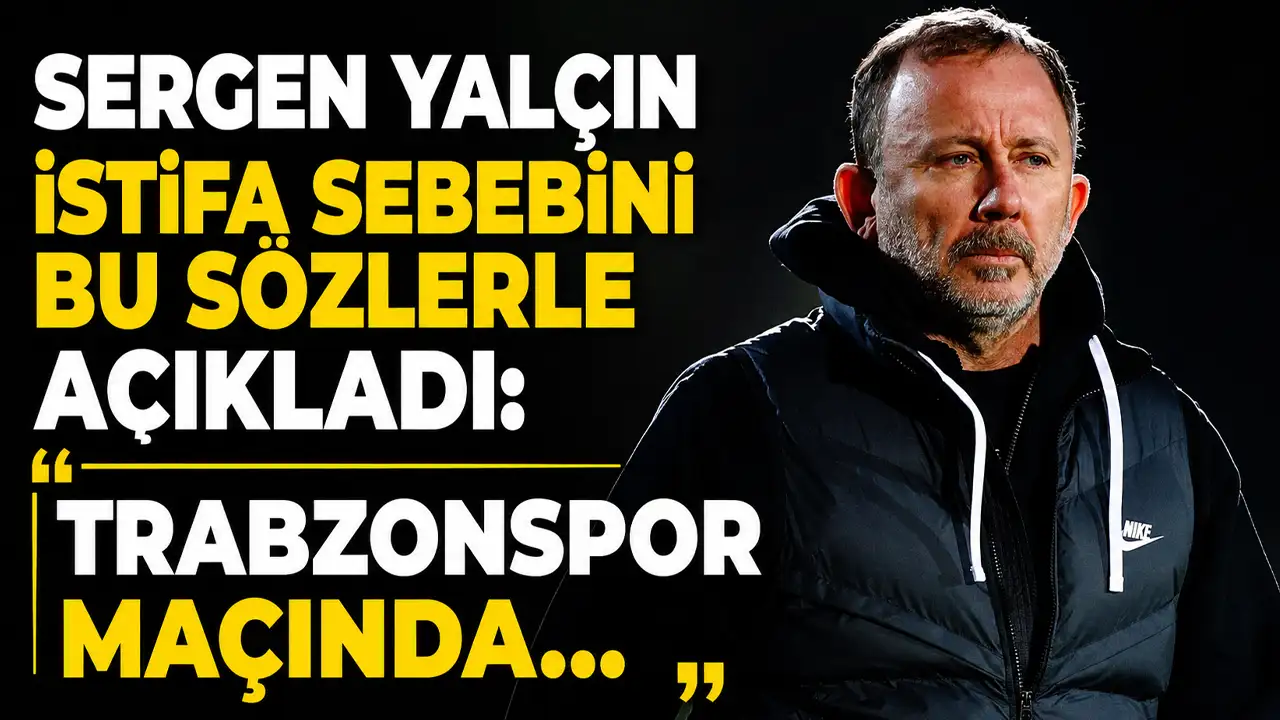 Sergen Yalçın istifa sebebini bu sözlerle açıkladı: "Trabzonspor maçında..."