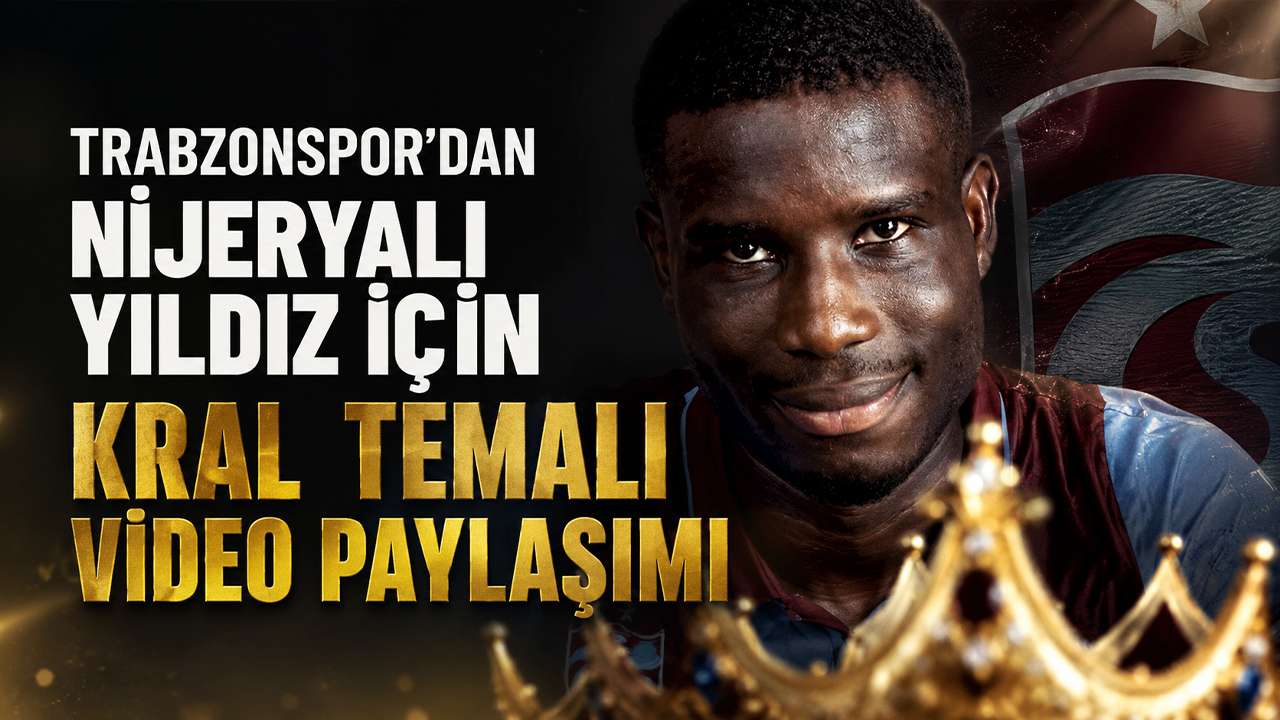 Trabzonspor'dan Nijeryalı yıldız için kral temalı video paylaşımı