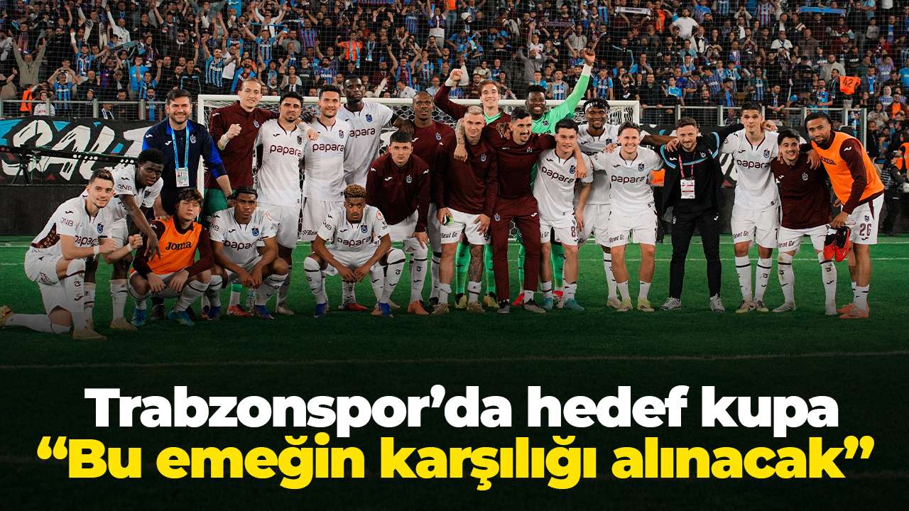 Trabzonspor’da hedef kupa: “Bu emeğin karşılığı alınacak”