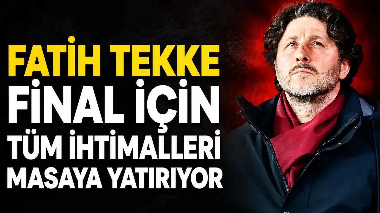 Fatih Tekke final için tüm ihtimalleri masaya yatırıyor
