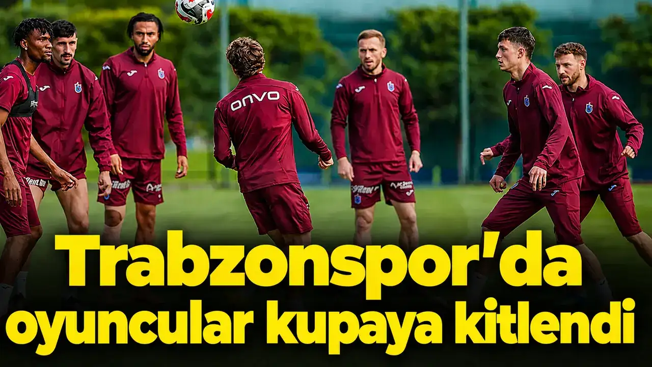 Trabzonspor’da oyuncular kupaya kitlendi
