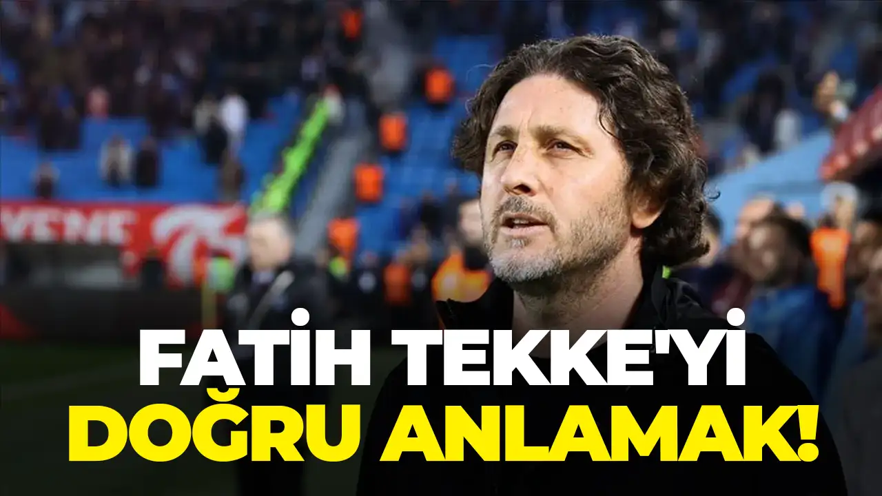 Fatih Tekke'yi doğru anlamak