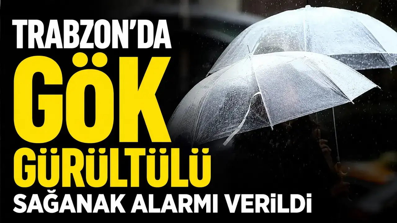Trabzon’da gök gürültülü sağanak alarmı verildi