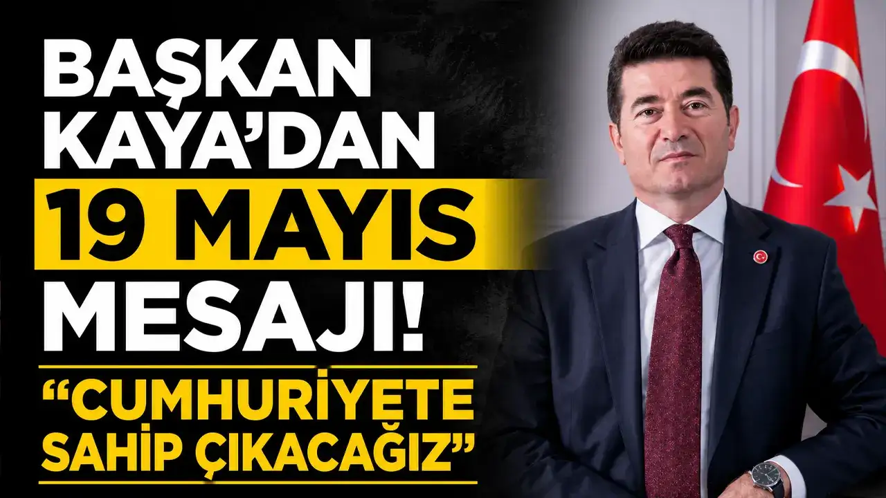 Başkan Kaya’dan 19 Mayıs mesajı: “Cumhuriyete sahip çıkacağız”