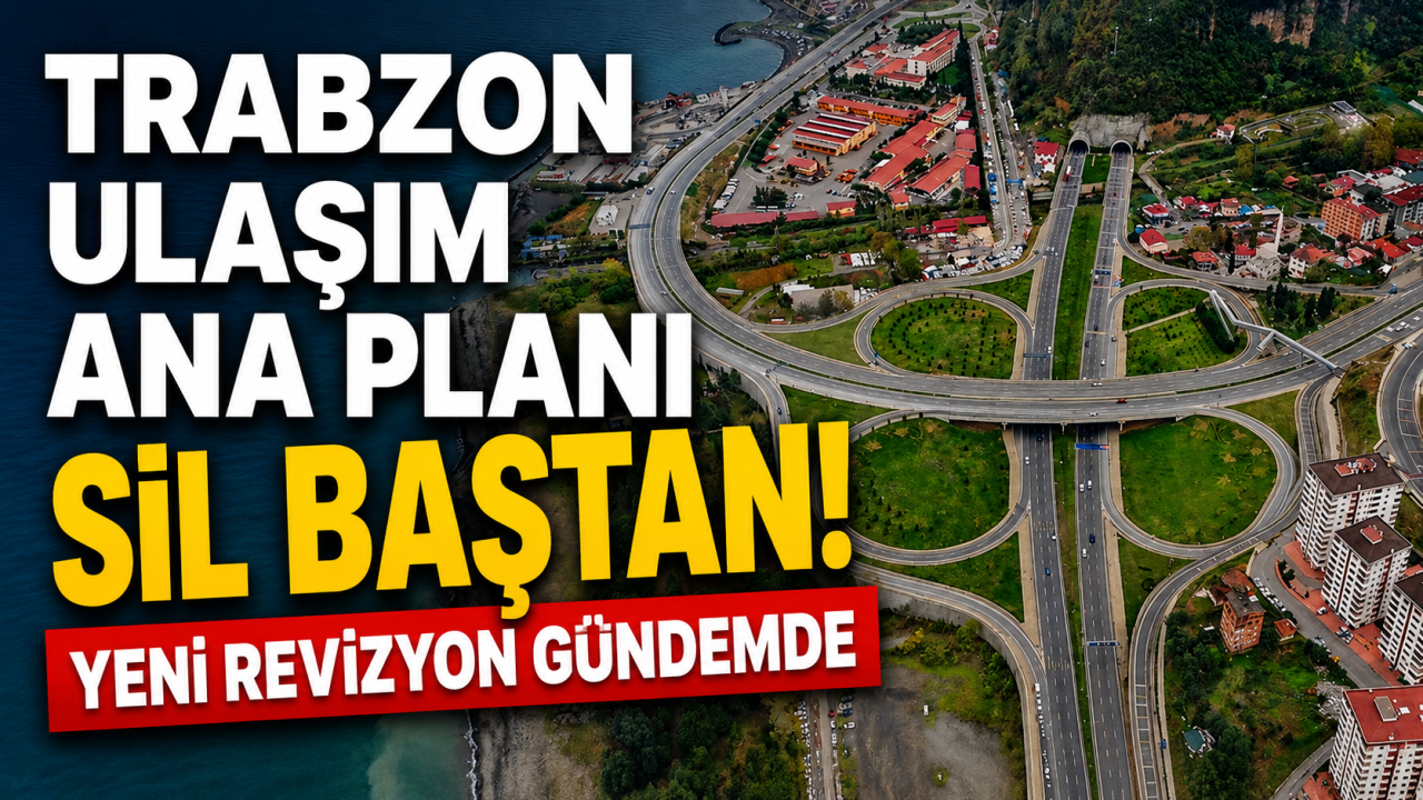 Trabzon Ulaşım Ana Planı sil baştan! Yeni revizyon gündemde