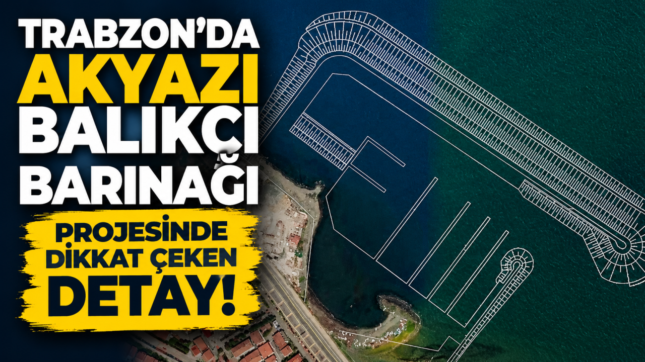 Trabzon'da Akyazı Balıkçı Barınağı projesinde dikkat çeken detay!