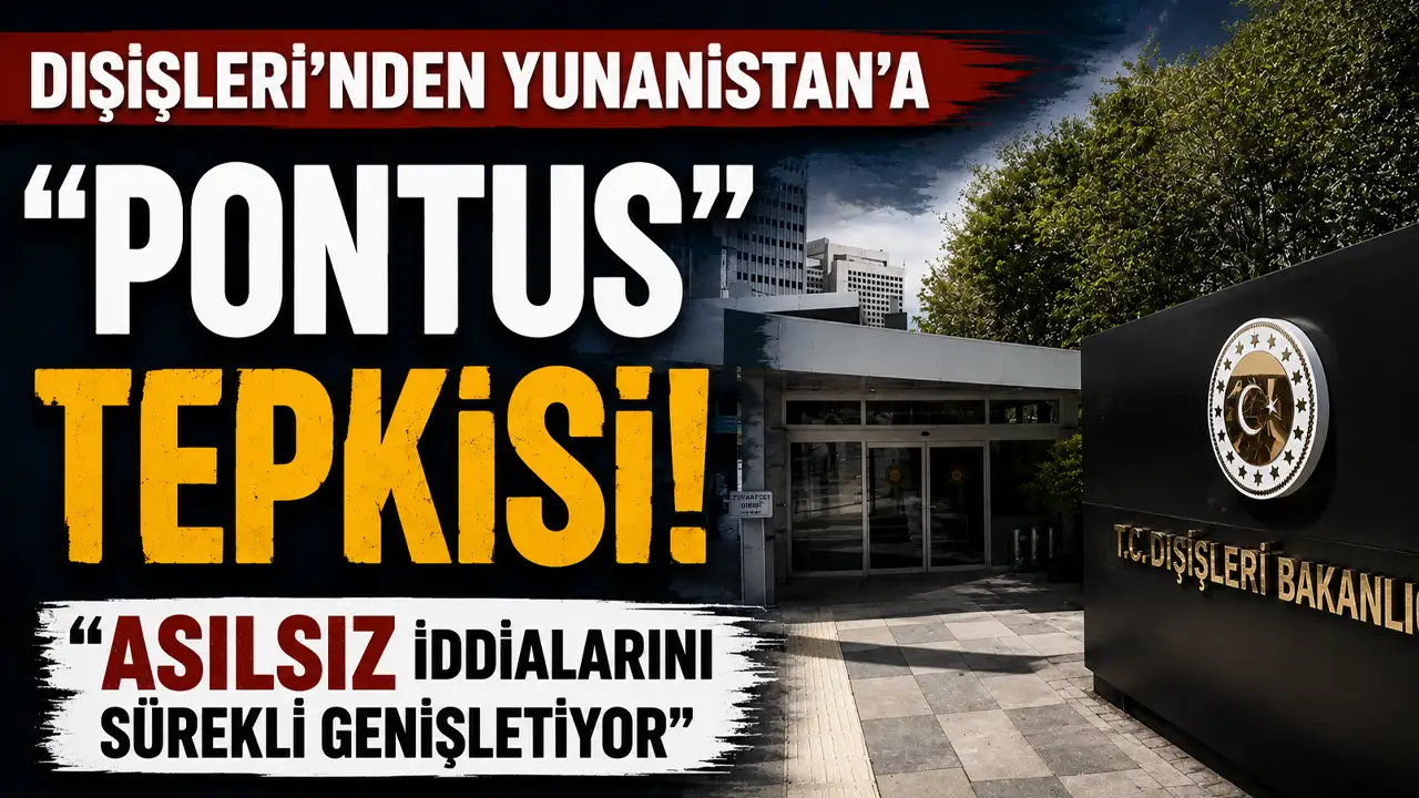 Dışişleri’nden Yunanistan’a “Pontus” tepkisi: “Asılsız iddialarını sürekli genişletiyor”