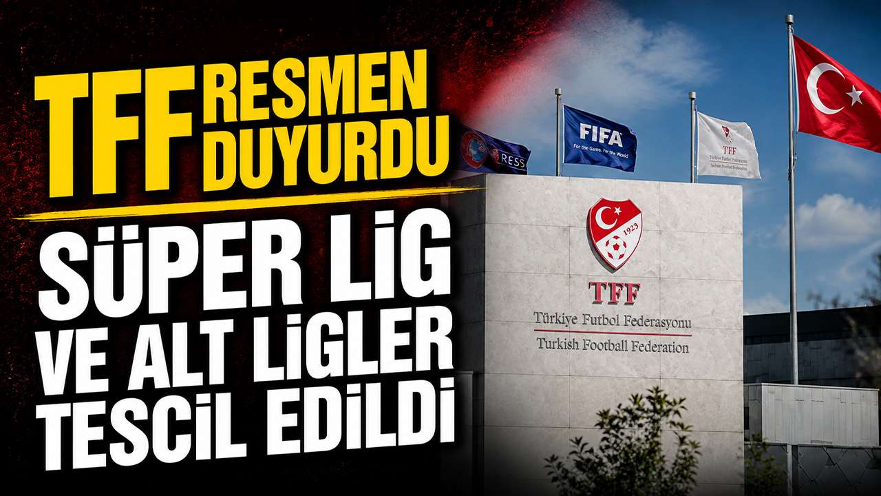 TFF resmen duyurdu: Süper Lig ve alt ligler tescil edildi