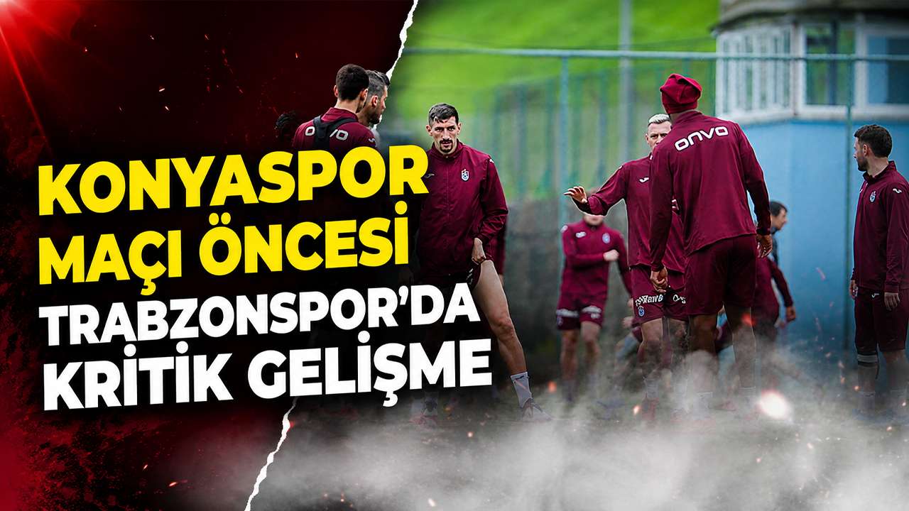 Konyaspor maçı öncesi Trabzonspor’da kritik gelişme