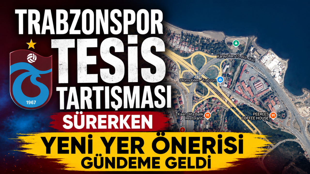 Trabzonspor tesis tartışması sürerken yeni yer önerisi gündeme geldi