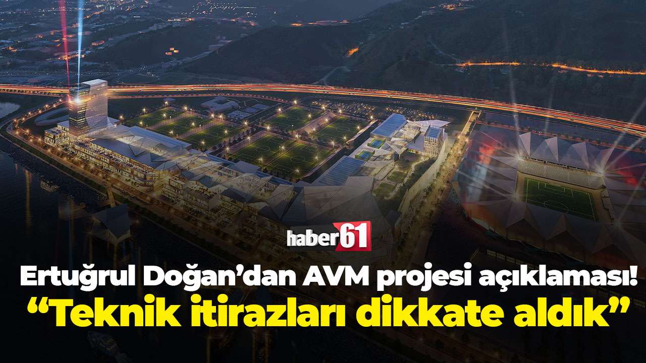 Ertuğrul Doğan’dan AVM projesi açıklaması! “Teknik itirazları dikkate aldık”