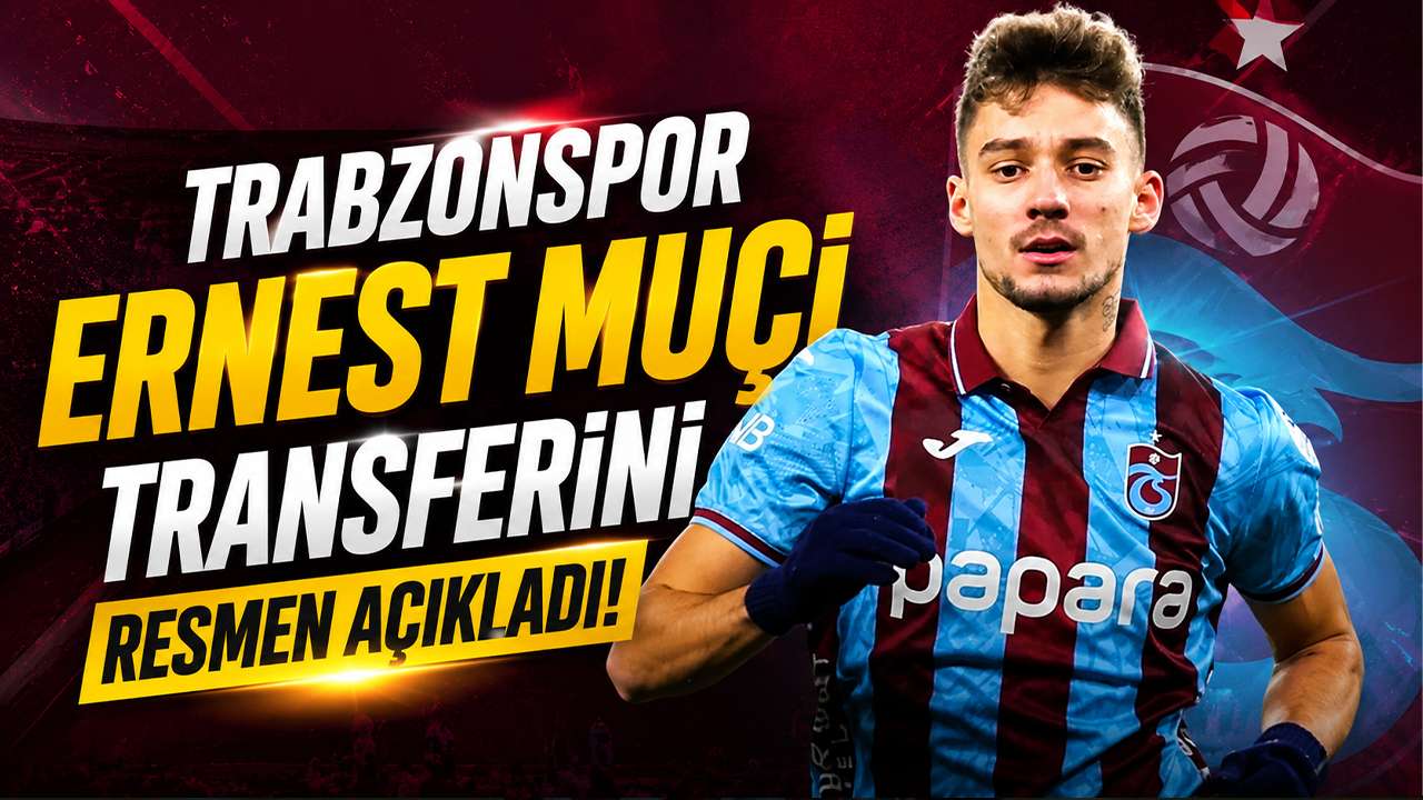 Trabzonspor Ernest Muçi transferini resmen açıkladı: İşte anlaşma şartları
