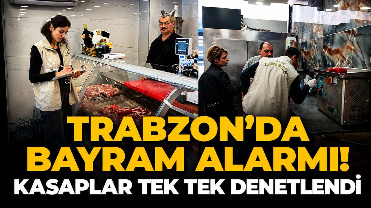 Trabzon’da bayram alarmı! Kasaplar tek tek denetlendi