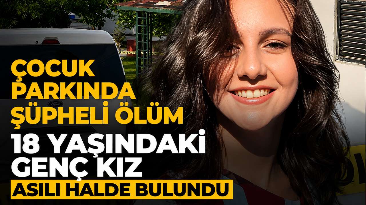 Çocuk parkında şüpheli ölüm: 18 yaşındaki genç kız asılı halde bulundu