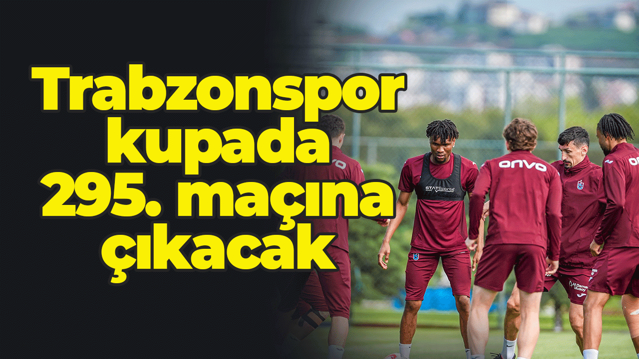Trabzonspor kupada 295. maçına çıkacak