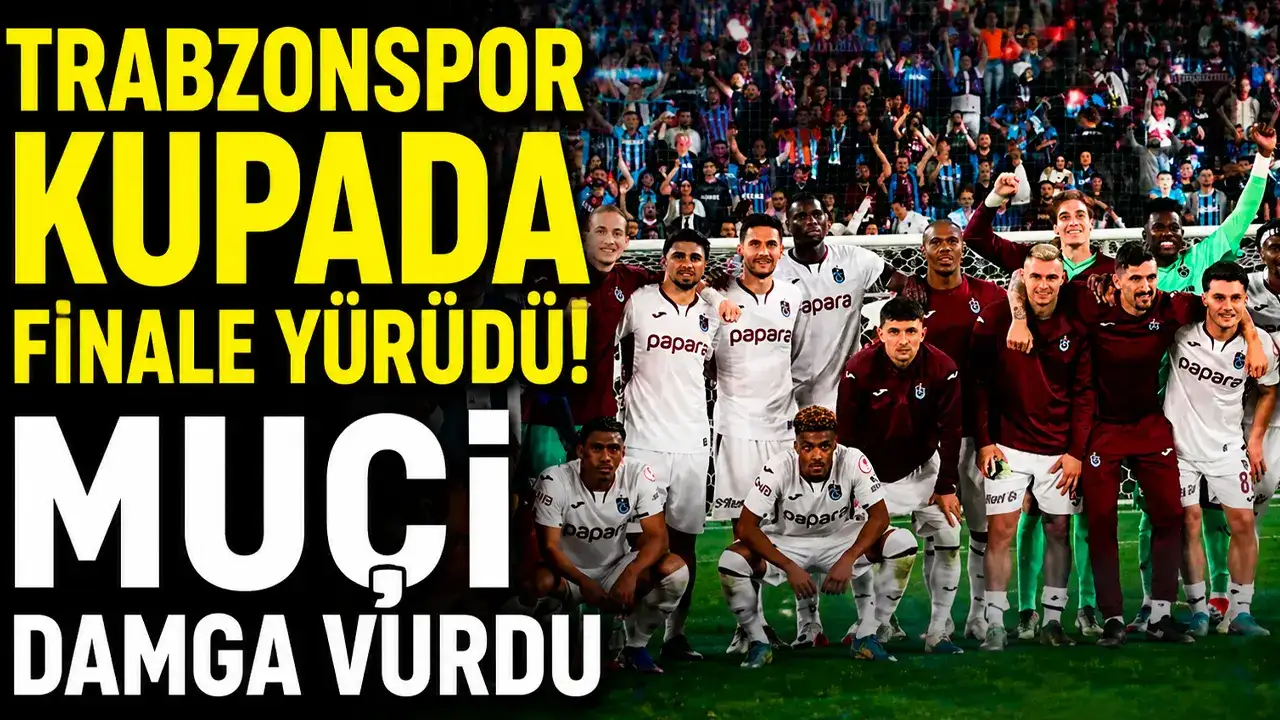 Trabzonspor kupada finale yürüdü! Muçi damga vurdu