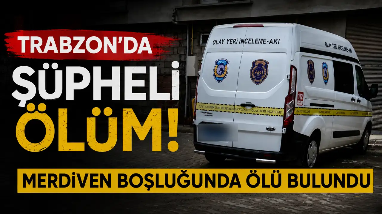 Trabzon’da şüpheli ölüm! Merdiven boşluğunda ölü bulundu
