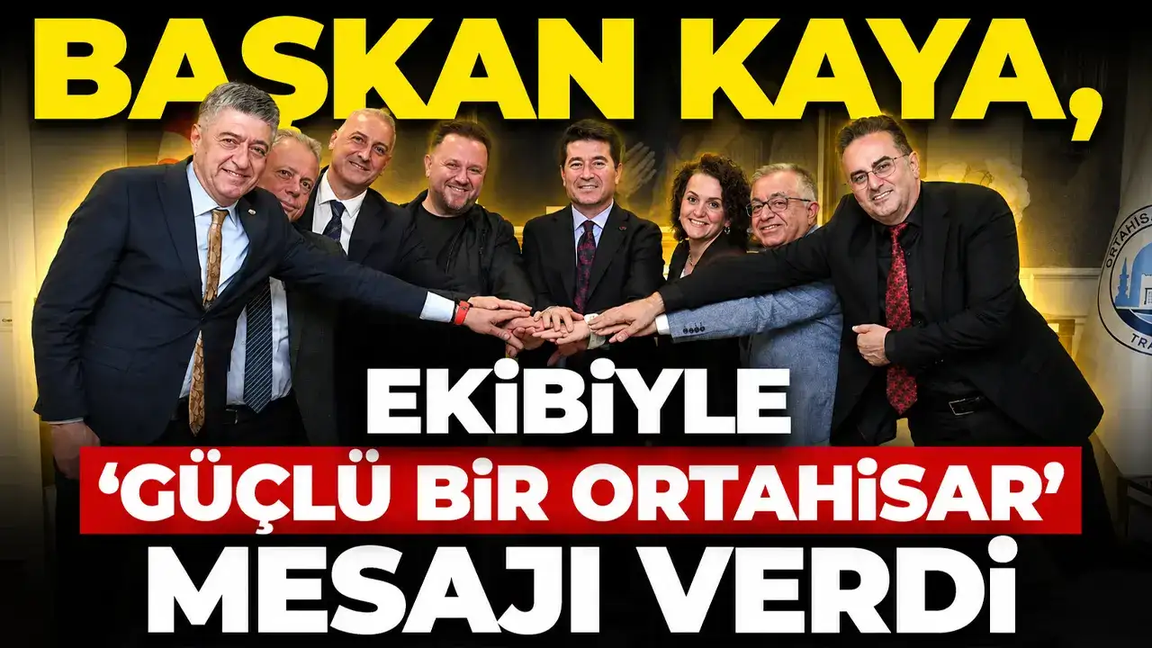 Başkan Kaya, ekibiyle ‘güçlü bir Ortahisar’ mesajı verdi