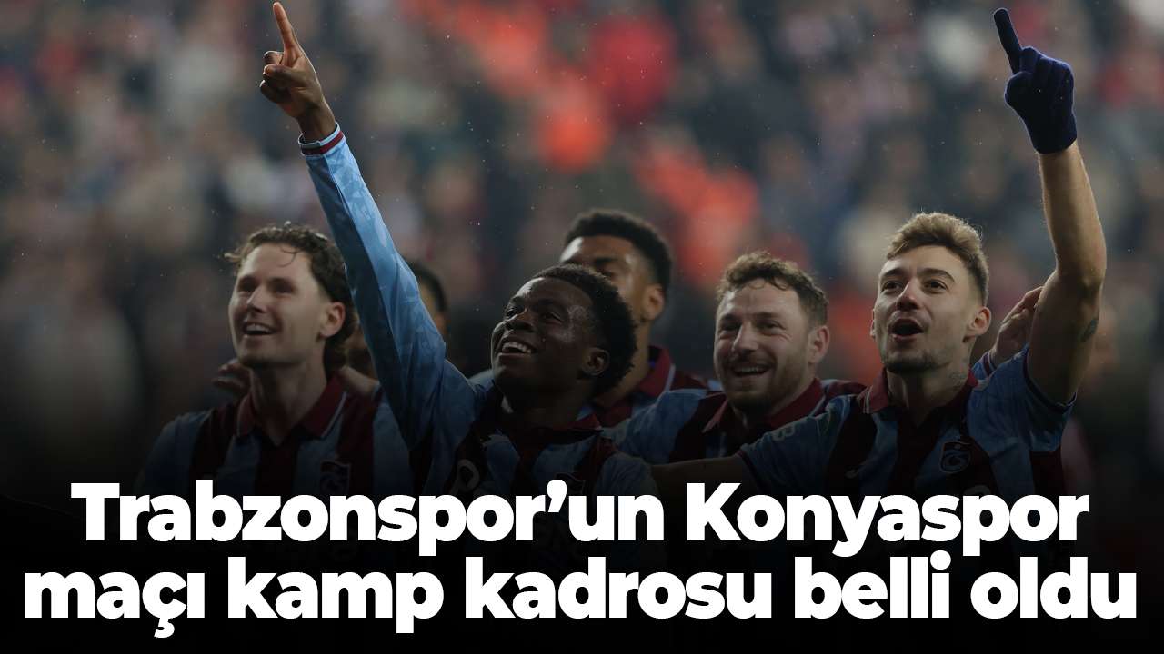 Trabzonspor’un Konyaspor maçı kamp kadrosu belli oldu