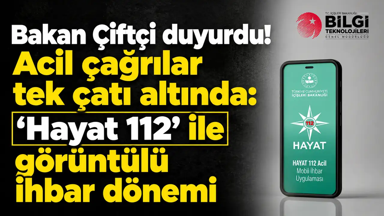 Bakan Çiftçi duyurdu! Acil çağrılar tek çatı altında : 'Hayat 112' ile görüntülü ihbar dönemi