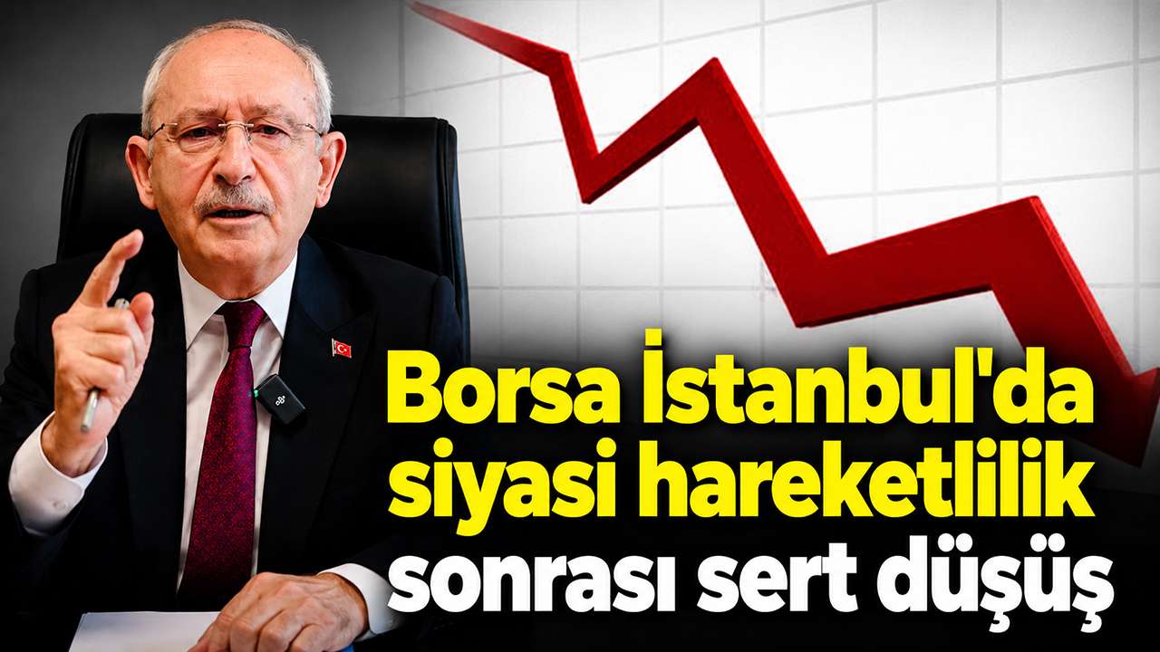 Borsa İstanbul'da siyasi hareketlilik sonrası sert düşüş