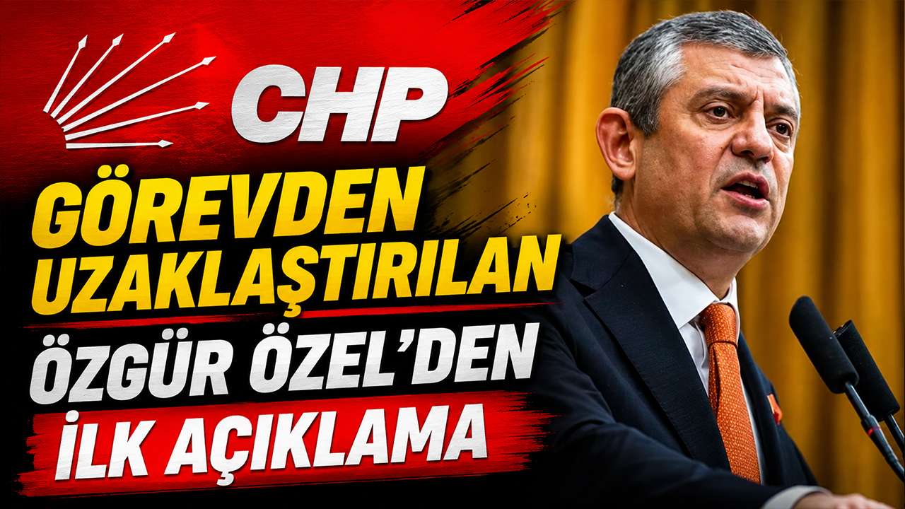 Görevden uzaklaştırılan Özgür Özel’den ilk açıklama