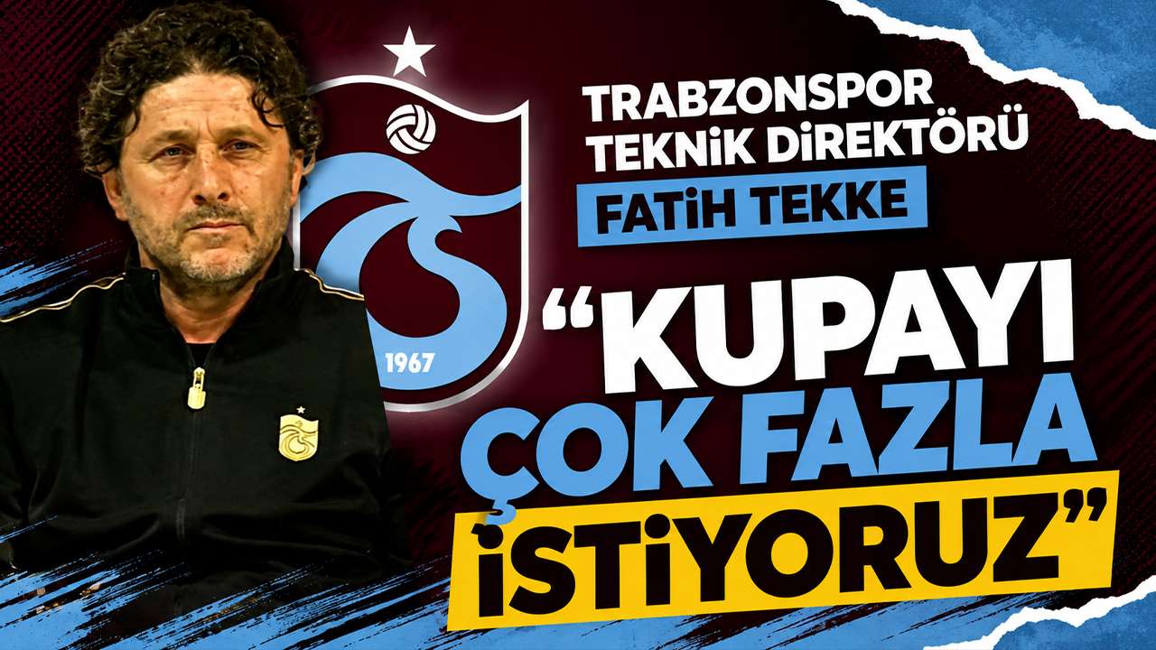 Trabzonspor Teknik Direktörü Fatih Tekke: “Kupayı çok fazla istiyoruz”