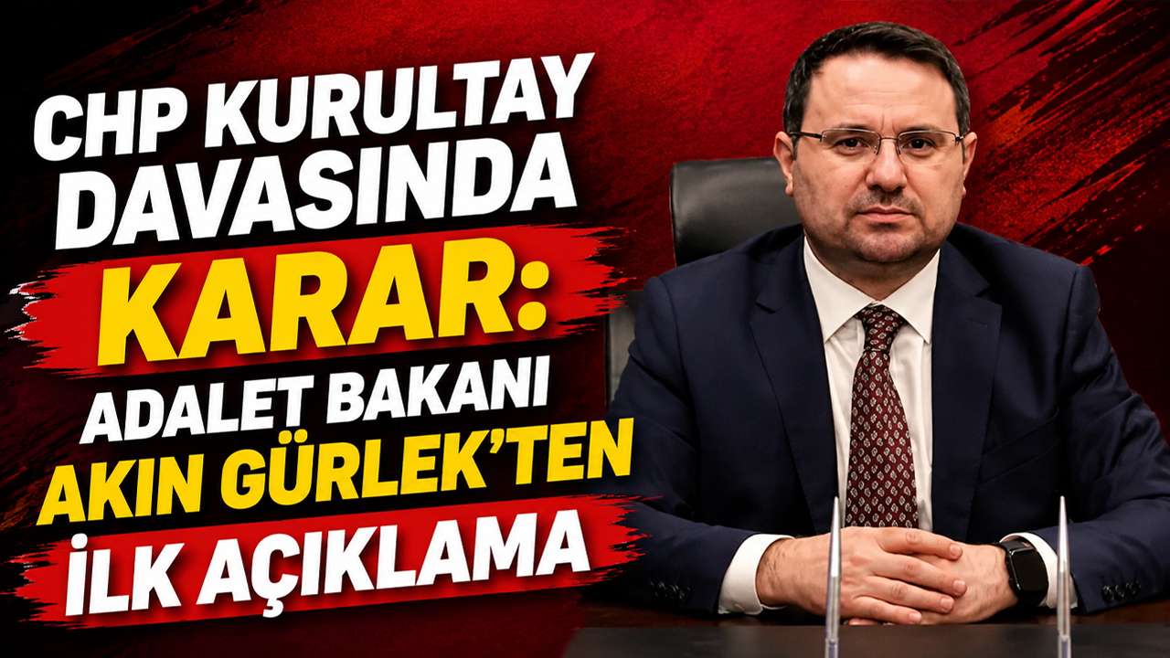 CHP Kurultay davasında karar: Adalet Bakanı Akın Gürlek'ten ilk açıklama