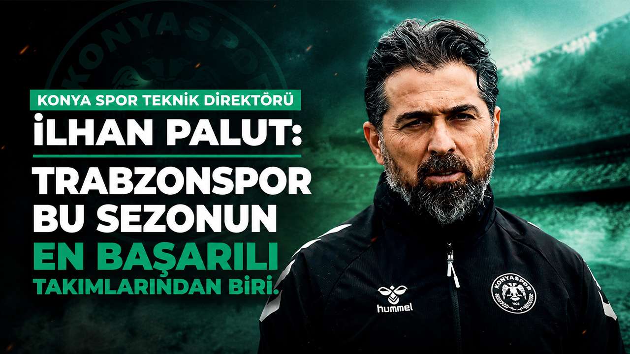 Konya Spor Teknik Direktörü İlhan Palut: “Trabzonspor bu sezonun en başarılı takımlarından biri.”