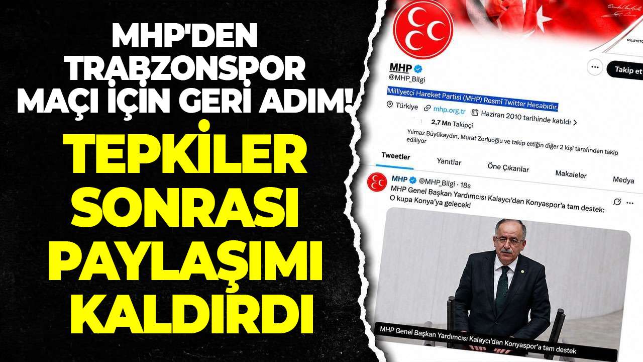 MHP'den Trabzonspor maçı için geri adım! Tepkiler sonrası paylaşımı kaldırdı