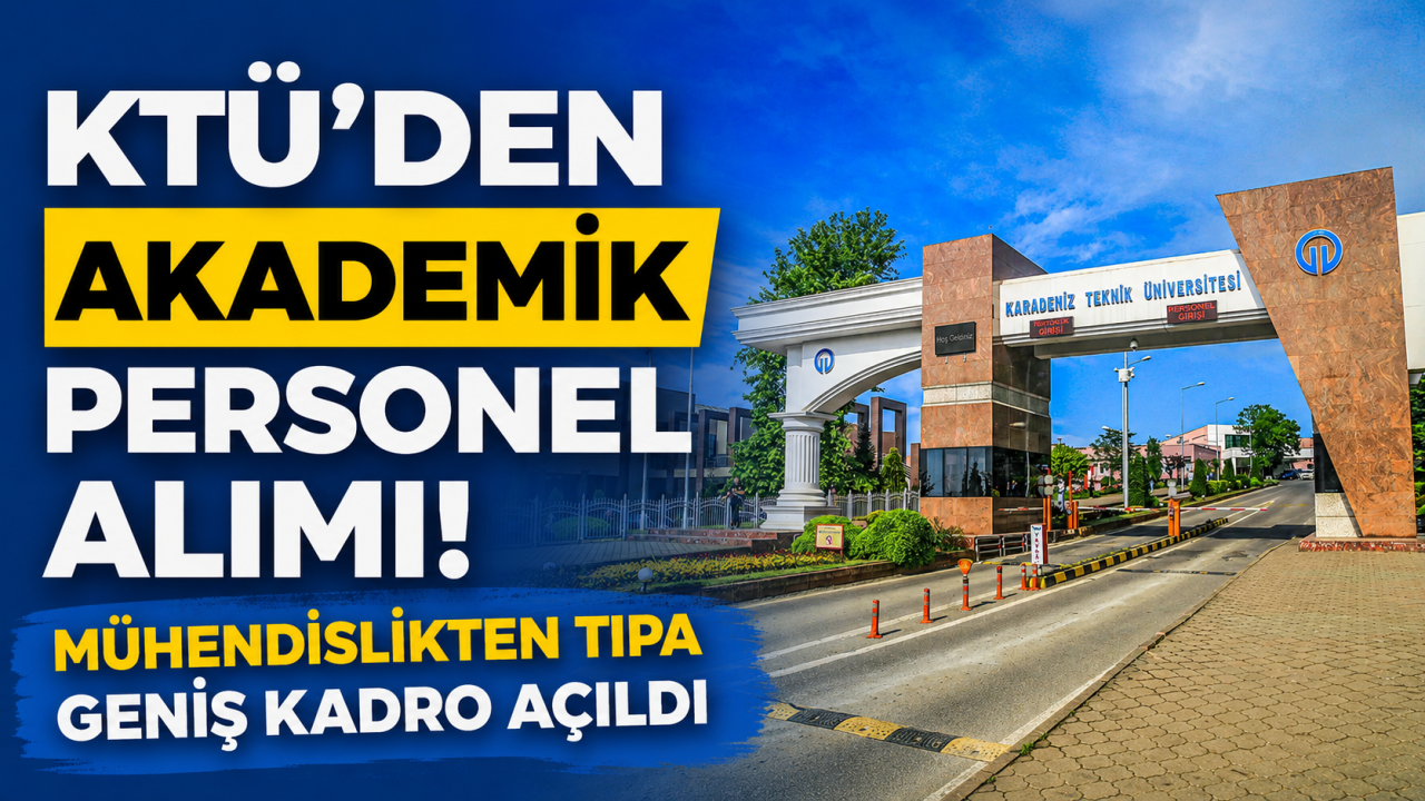 KTÜ’den akademik personel alımı: Mühendislikten tıpa geniş kadro açıldı