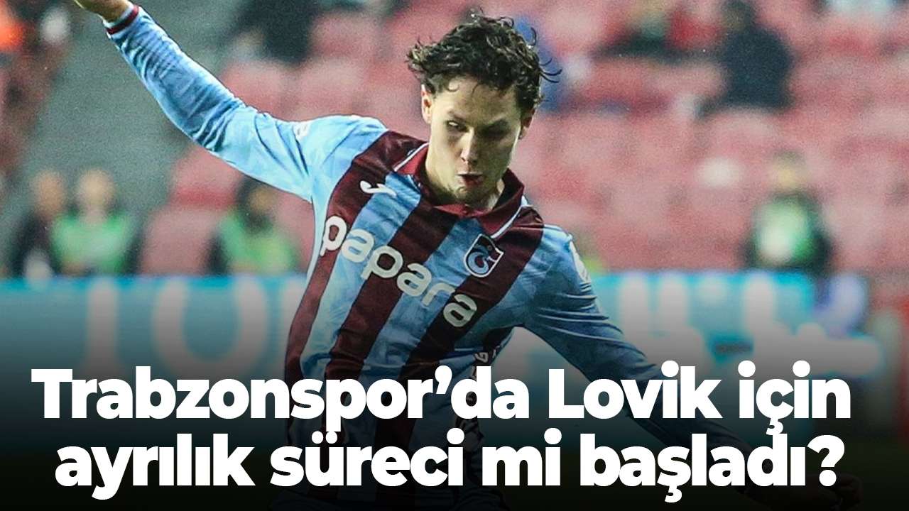 Trabzonspor’da Lovik için ayrılık süreci mi başladı?