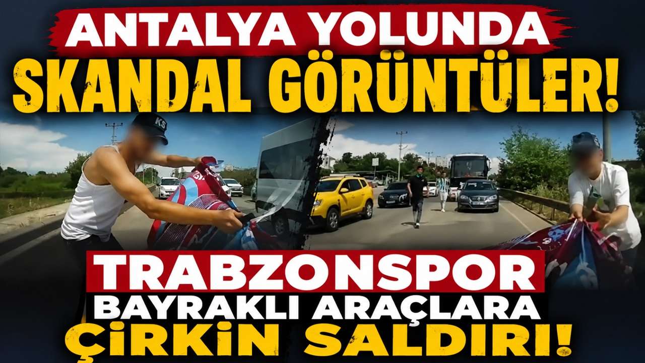 Antalya yolunda skandal görüntüler! Trabzonspor bayraklı araçlara çirkin saldırı!