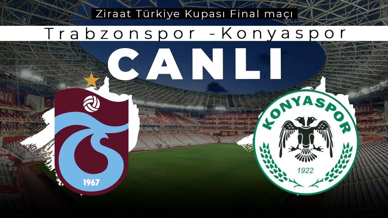 Canlı anlatım| Trabzonspor - Konyaspor Ziraat Türkiye Kupası finali! Dev maçta son gelişmeler