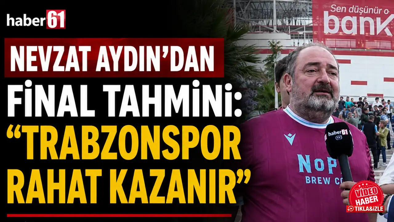 Nevzat Aydın’dan Haber61'e final tahmini: “Trabzonspor rahat kazanır”