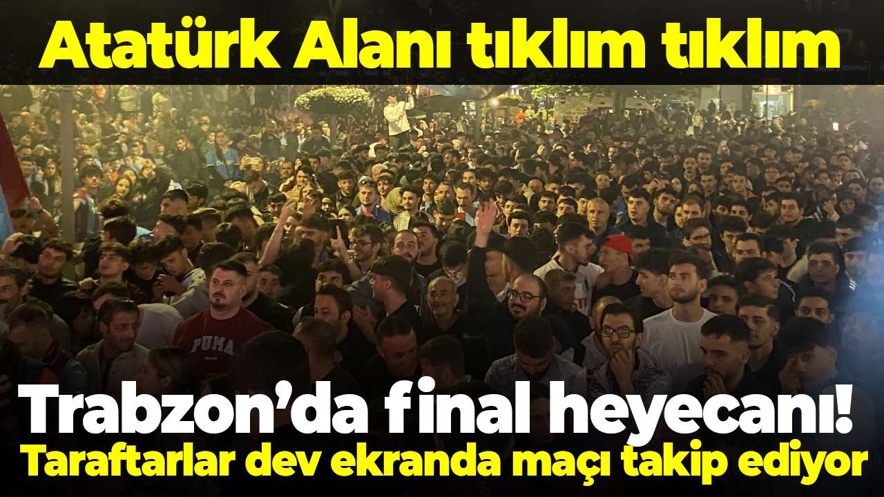 Trabzon’da final heyecanı! Taraftarlar dev ekranda maçı takip ediyor