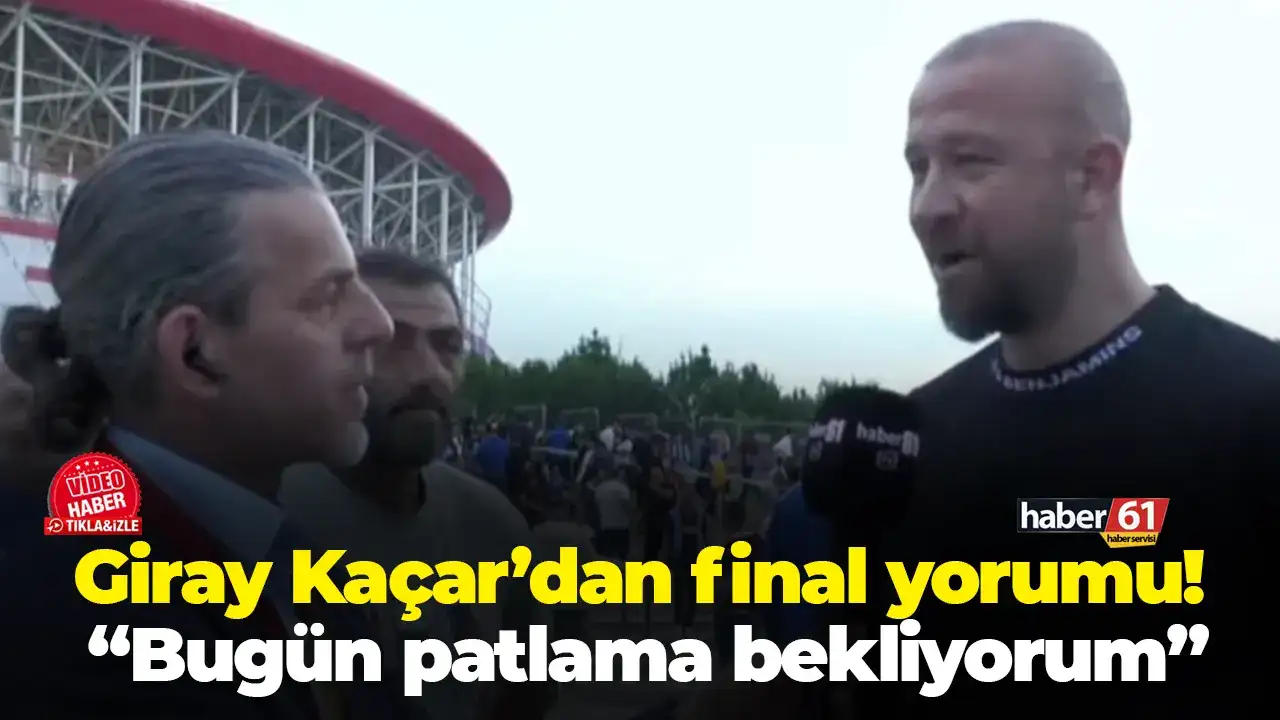 Giray Kaçar’dan final yorumu! “Bugün patlama bekliyorum”