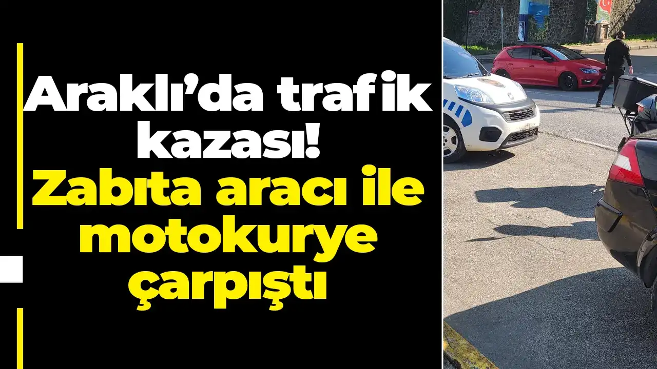 Araklı’da trafik kazası! Zabıta aracı ile motokurye çarpıştı