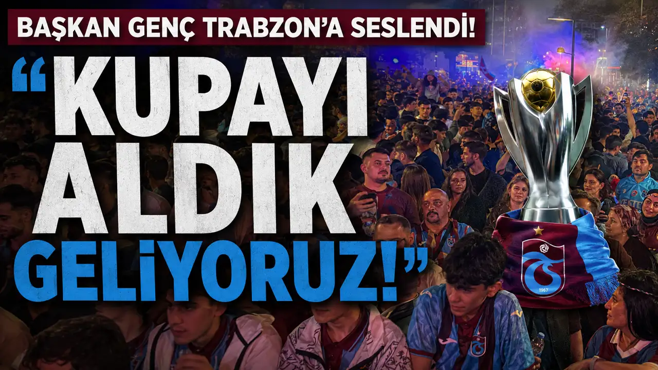 Başkan Genç Trabzon’a seslendi! “Kupayı aldık geliyoruz”