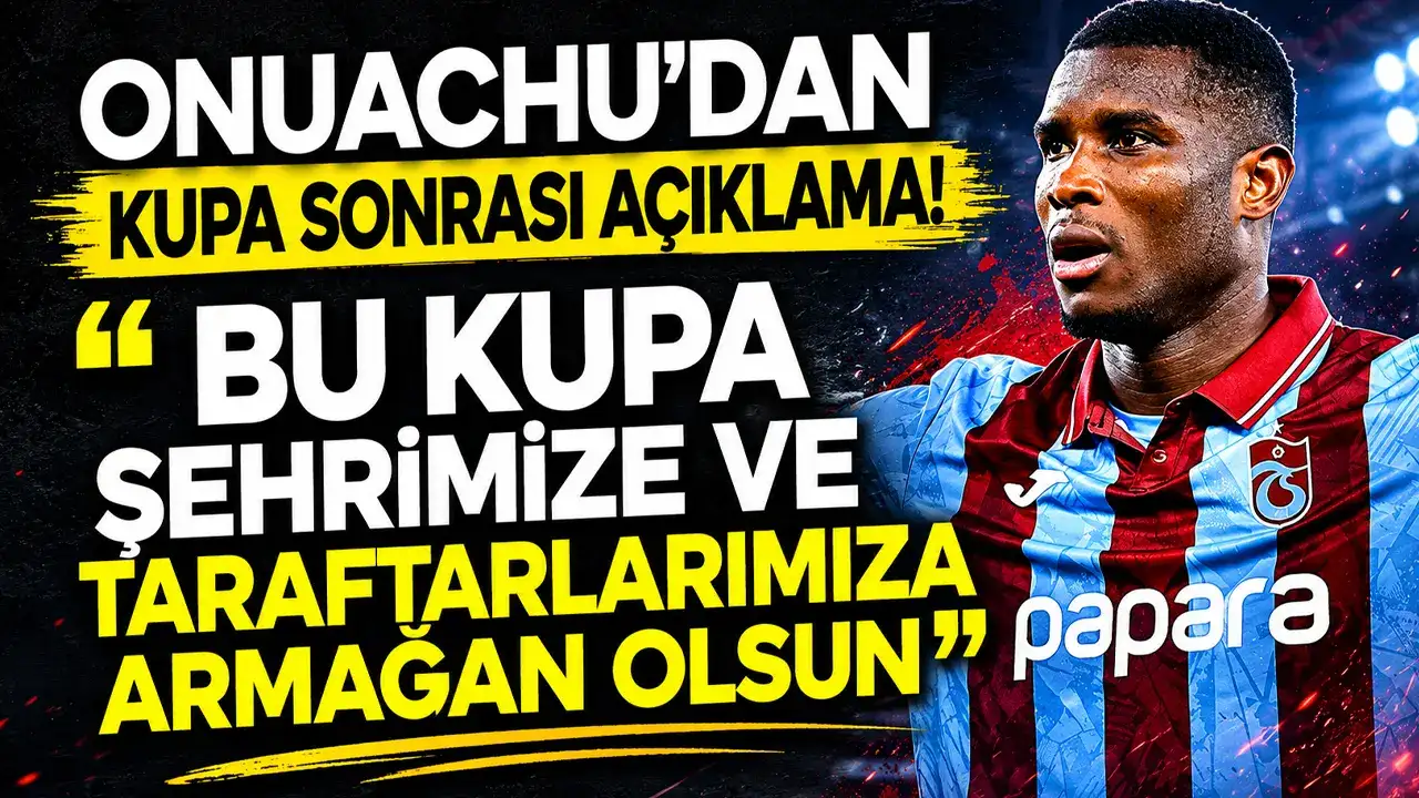 Onuachu’dan kupa sonrası açıklama! “Bu kupa şehrimize ve taraftarlarımıza armağan olsun”