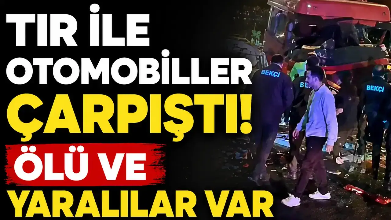 Tır ile otomobiller çarpıştı! 5 ölü, 6 yaralı