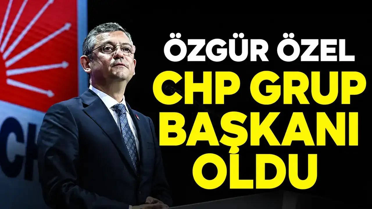 Özgür Özel, CHP Grup Başkanı oldu
