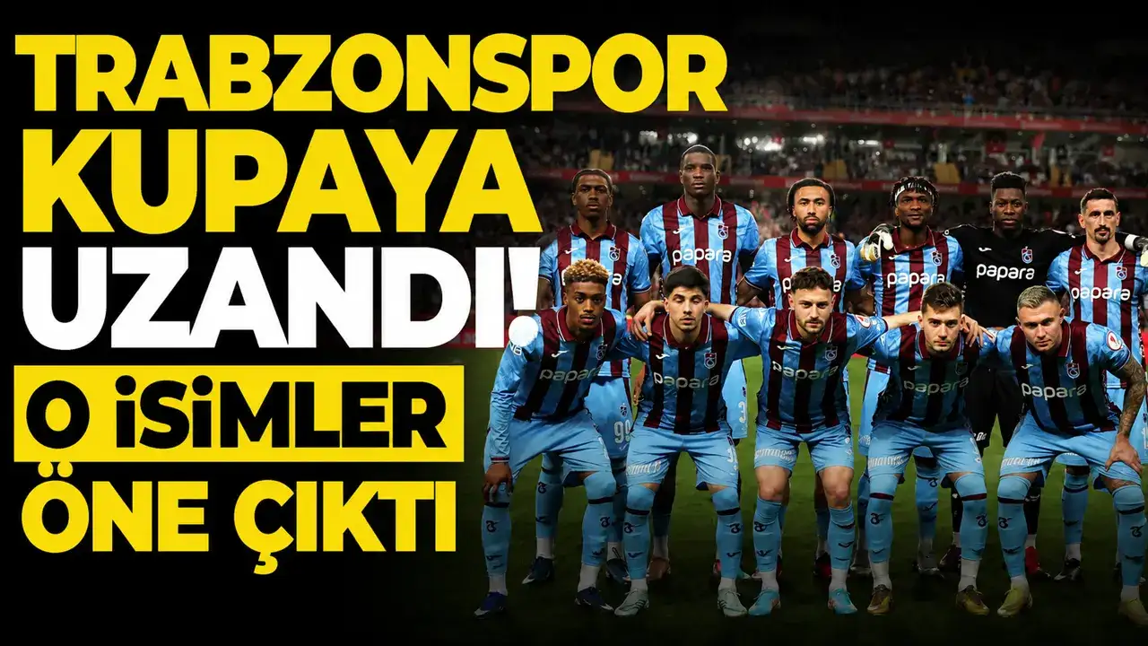 Trabzonspor kupaya uzandı! O isimler öne çıktı