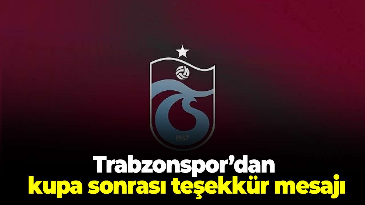 Trabzonspor’dan kupa sonrası teşekkür mesajı
