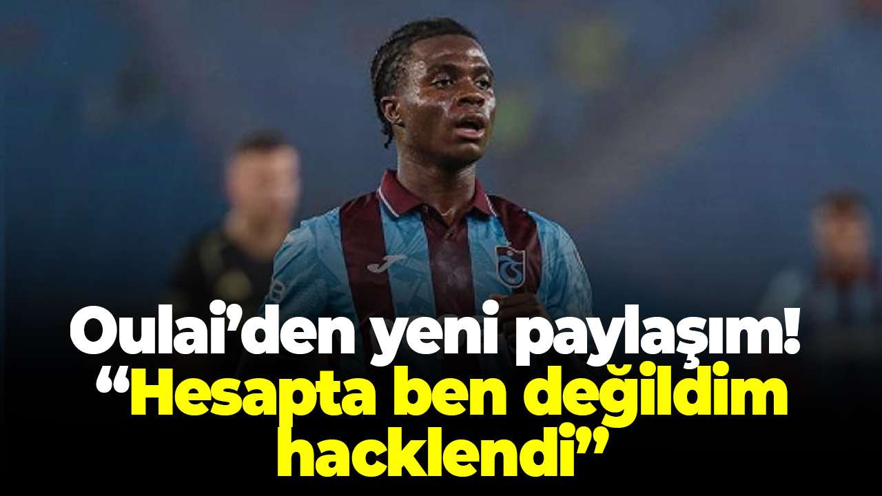 Oulai’den yeni paylaşım! “Hesapta ben değildim, hacklendi”