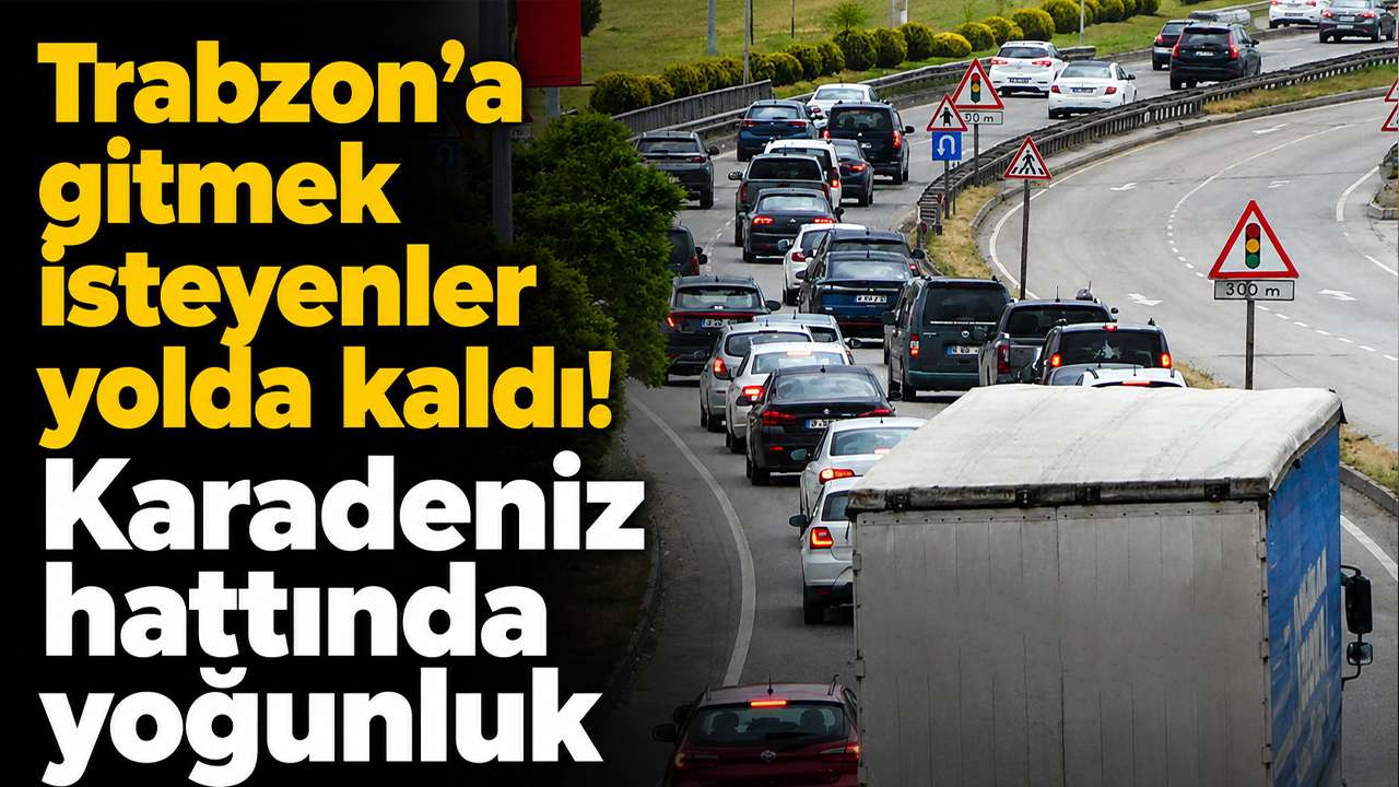 Trabzon’a gitmek isteyenler yolda kaldı! Karadeniz hattında yoğunluk