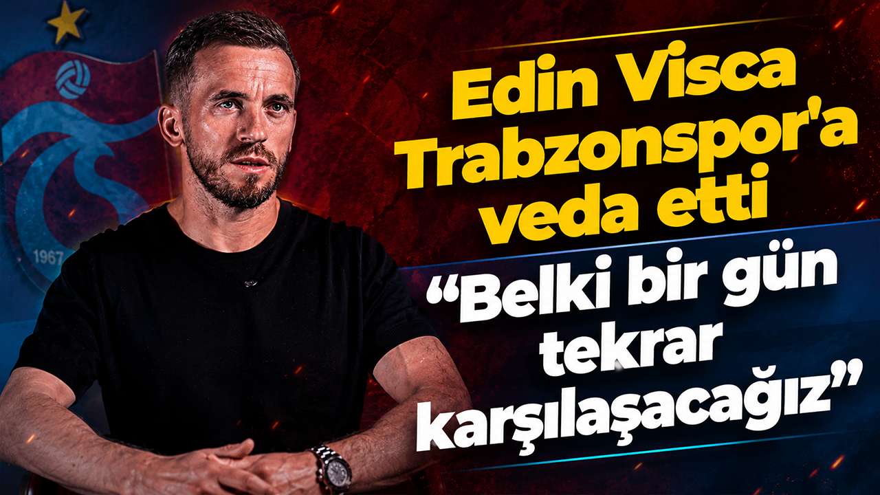 Edin Visca Trabzonspor'a veda etti: "Belki bir gün tekrar karşılaşacağız"